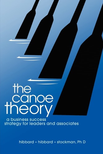 The Canoe Theory A Business Success Strategy for Leaders and Associates