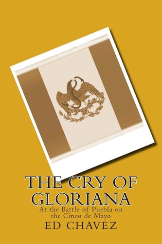The Cry of Gloriana At the Battle of Puebla on the Cinco de Mayo