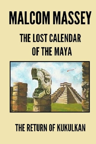 The Lost Calendar of the Maya The Return of Kukulkan