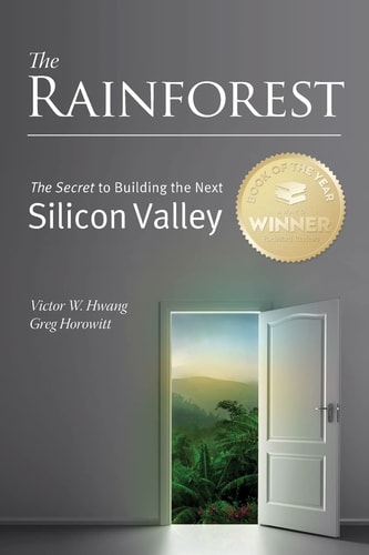 The Rainforest The Secret to Building the Next Silicon Valley