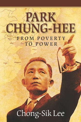 Park Chung-Hee From Poverty to Power