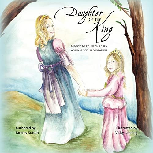 Daughter of the King A Book to Equip Children Against Sexual Violation