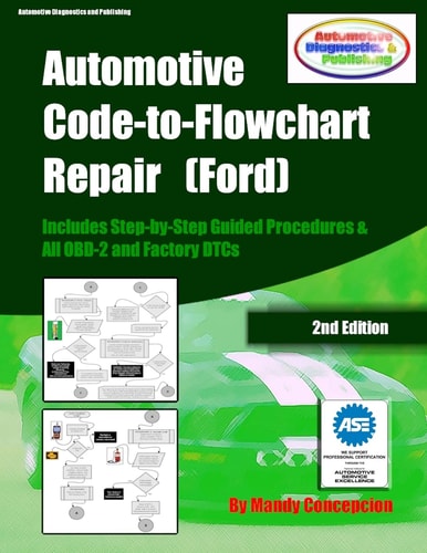 Automotive Code-to-Flowchart Repair (Ford) Ford Step-by-Step Test Procedures and Obd-2 and Factory Dtcs