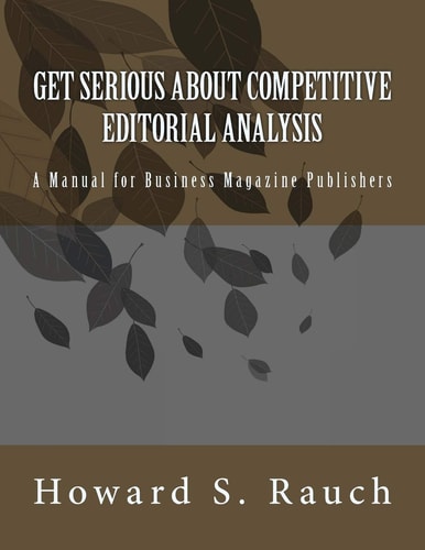 Get Serious About Competitive Editorial Analysis A Manual for Business Magazine Publishers