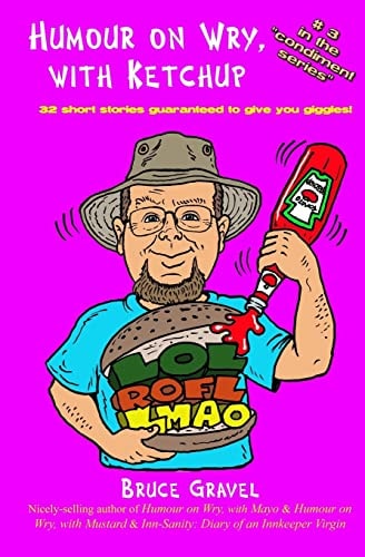 Humour on Wry, with Ketchup 32 Short Stories Guaranteed to Give You Giggles