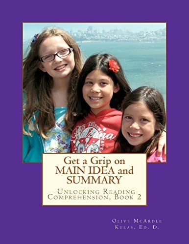 Get a Grip on MAIN IDEA and SUMMARY The Key to Unlocking Reading Comprehension, Book 2