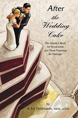 After the Wedding Cake The Couple's Book for Newlyweds and Those Preparing for Marriage