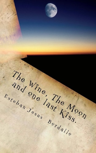 The Wine, The Moon and One Last Kiss.