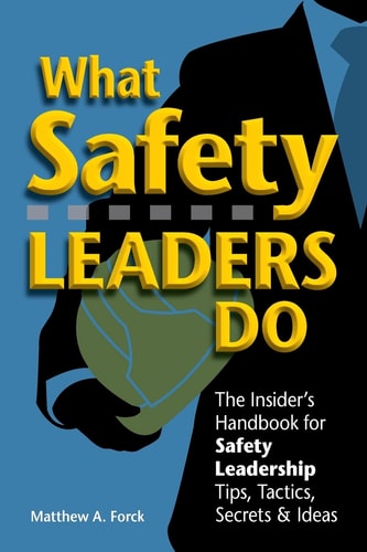 What Safety Leaders Do The Insider's Handbook for Safety Leadership Tips, Tactics, Secrets & Ideas