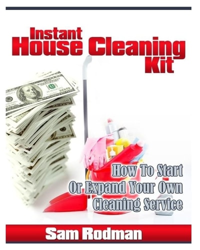 Instant House Cleaning Kit How To Start Or Expand Your Own Cleaning Service