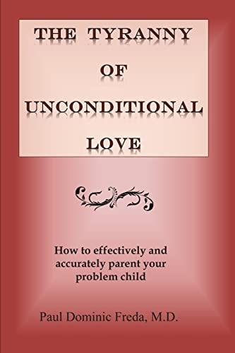 The Tyranny of Unconditional Love When Logical Loving Limits Fail.