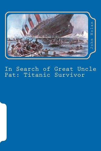 In Search of Great Uncle Pat Titanic Survivor