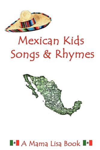 Mexican Kids Songs and Rhymes A Mama Lisa Book