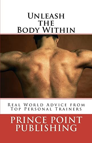 Unleash the Body Within Real World Advice from Top Personal Trainers