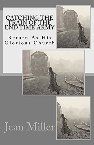 Catching The Train Of The End Time Army Return As His Glorious Church