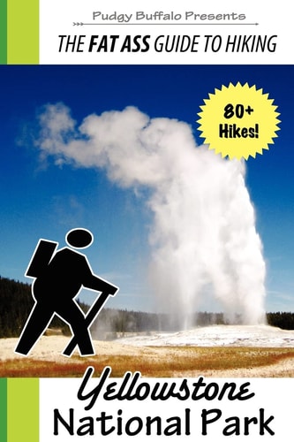 The Fat Ass Guide to Hiking Yellowstone National Park