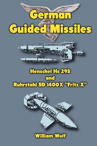 German Guided Missiles, Henschel Hs 293 and Ruhrstahl SD 1400X "Fritz X"