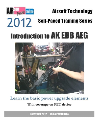 2012 Airsoft Technology Self-Paced Training Series Introduction to AK EBB AEG: Learn the Basic Power Upgrade Elements, with Coverage on FET