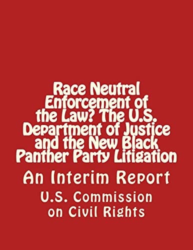 Race Neutral Enforcement of the Law? The U.S. Department of Justice and the New Black Panther Party Litigation An Interim Report