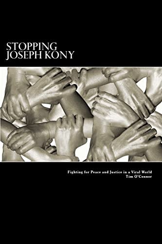 Stopping Joseph Kony Fighting for Peace and Justice in a Viral World