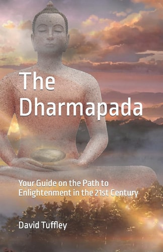 The Dhammapada Your Guide on the Path to Enlightenment in the 21st Century
