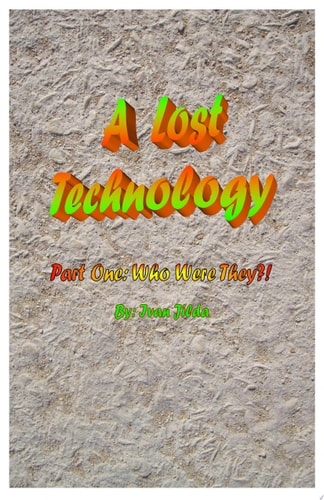 A Lost Technology Part One: Who Were They?!
