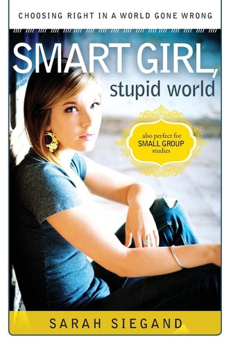 Smart Girl, Stupid World Choosing Right in a World Gone Wrong