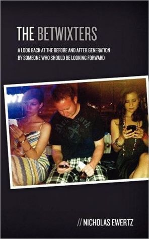 The Betwixters A Look Back at the Before and After Generation By Someone Who Should Be Looking Forward