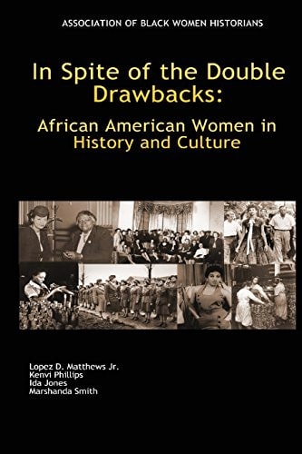 In Spite of the Double Drawbacks African American Women in History and Culture