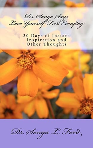 Dr. Sonya Says - Love Yourself First Everyday 30 Days of Instant Inspiration and Other Thoughts