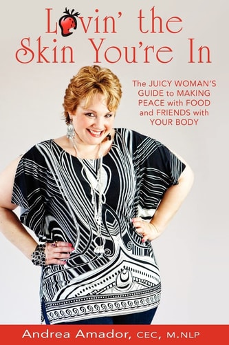 Lovin' the Skin You're In The Juicy Woman's Guide to Making Peace with Food and Friends with Your Body