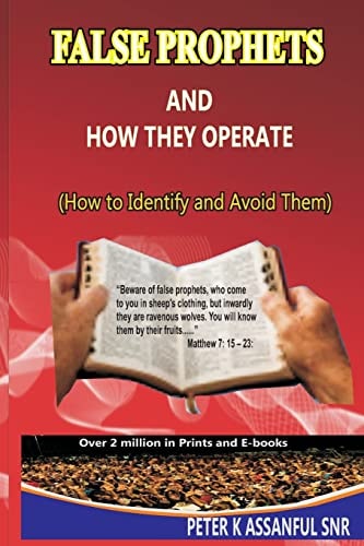 FALSE PROPHETS And How They Operate! (How To Identify, And Avoid Them)