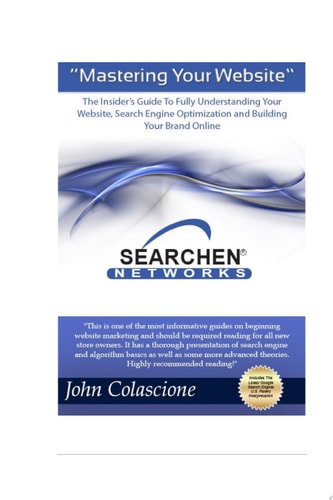Mastering Your Website Insider's Guide To Fully Understanding Your Website, Search Engine Optimization and Building Your Brand