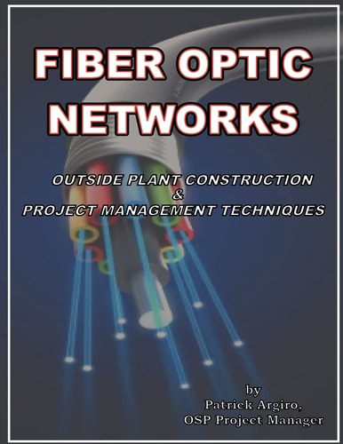 FIBER OPTIC NETWORKS Outside Plant Construction and Project Management Techniques A Guide to Outside Plant Engineering