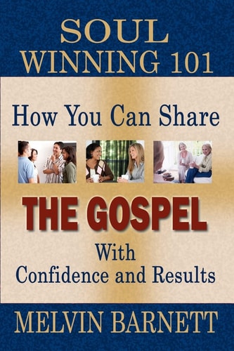 Soul Winning 101 How You Can Share The Gospel With Confidence And Results