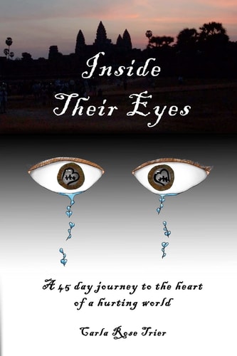 Inside Their Eyes A 45 Day Journey to the Heart of a Hurting World