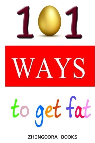 101 Ways To Get Fat