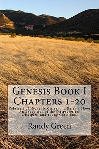 Genesis Book I Chapters 1-20: Volume 1 of Heavenly Citizens in Earthly Shoes, An Exposition of the Scriptures for Disciples and Young Christians