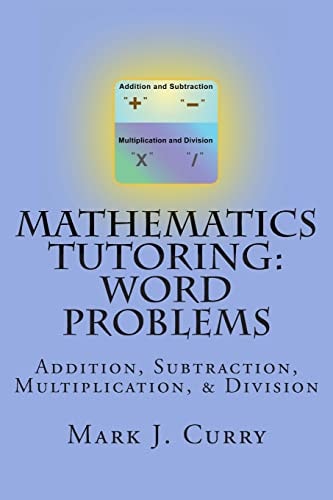 Mathematics Tutoring: Word Problems Addition, Subtraction, Multiplication, and Division