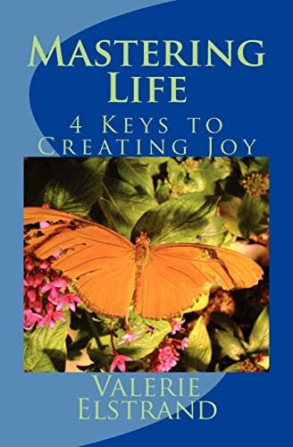 Mastering Life 4 Keys to Creating Joy