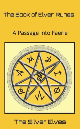 The Book of Elven Runes A Passage Into Faerie