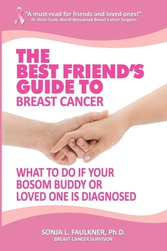 The Best Friend's Guide to Breast Cancer What to Do If Your Bosom Buddy Or Loved One is Diagnosed