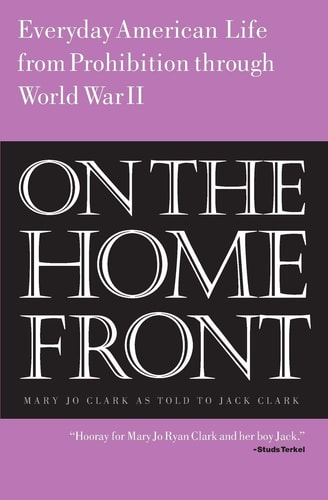 On the Home Front Everyday American Life from Prohibition to World War Two