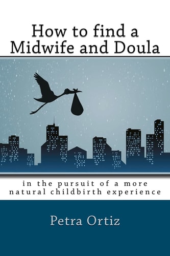 How to Find a Midwife and Doula, in the Pursuit of a More Natural Childbirth Experience How to Become More Informed about Your Options, and Look Forward to a Natural Birth with Anticipation and Trust in Yourself.