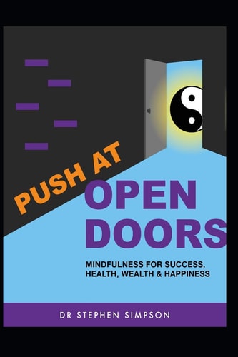 Push at Open Doors Mindfulness for Success, Health, Wealth, and Happiness