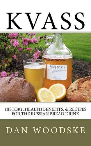 Kvass History, Health Benefits, and Recipes for the Russian Bread Drink
