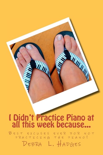I Didn't Practice Piano at All This Week Because... Best Excuses Ever for Not Practicing the Piano!