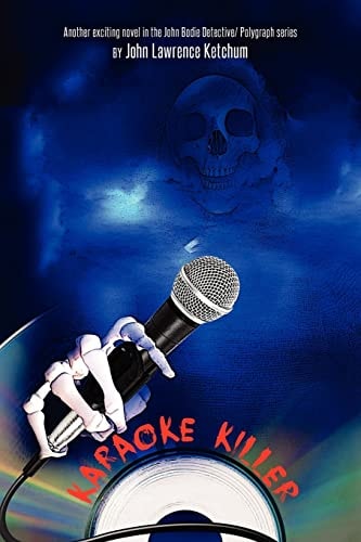 Karaoke Killer Another Exciting Novel in the John Bodie Detective/ Polygraph Series