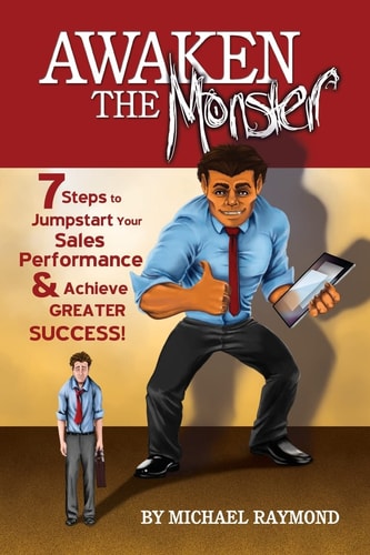 Awaken the Monster 7 Steps to Jumpstart Your Sales Performance and Achieve Greater Success!
