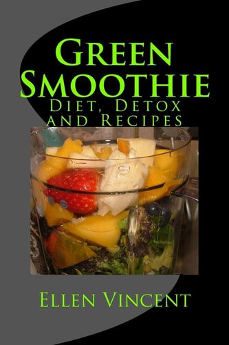 Green Smoothie Diet, Detox and Recipes